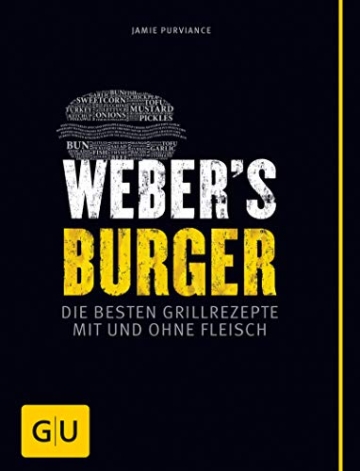 Weber’s Burger: Die besten Grillrezepte mit und ohne Fleisch