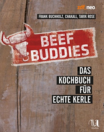 Beef Buddies: Das Kochbuch für echte Kerle