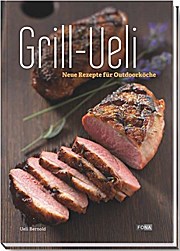 Grill-Ueli: Neue Rezepte für Outdoorköche