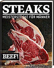 BEEF! – STEAKS: Meisterstücke für Männer