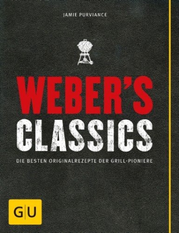 Weber’s Classics: Die besten Originalrezepte der Grill-Pioniere