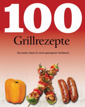 100 Grillrezepte