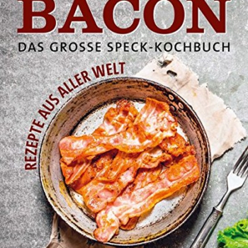 Bacon – Deftig kochen mit Speck: Rezepte aus aller Welt Vorschaubild