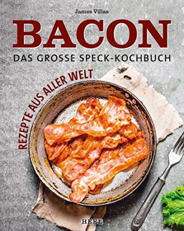 Bacon – Deftig kochen mit Speck: Rezepte aus aller Welt