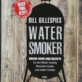 Bill Gillespies Watersmoker: Know-how und Rezepte für den Weber Smokey Mountain Cooker und andere Smoker Vorschaubild