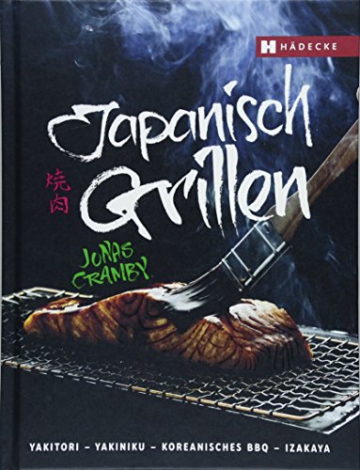 Japanisch Grillen: Yakitori – Yakiniku – Koreanisches BBQ – Izakaya