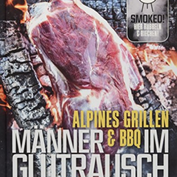 Männer im Glutrausch. Alpines Grillen & BBQ Vorschaubild