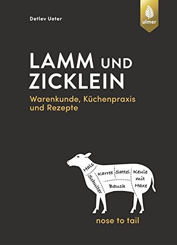 Lamm und Zicklein – nose to tail: Warenkunde, Küchenpraxis und Rezepte
