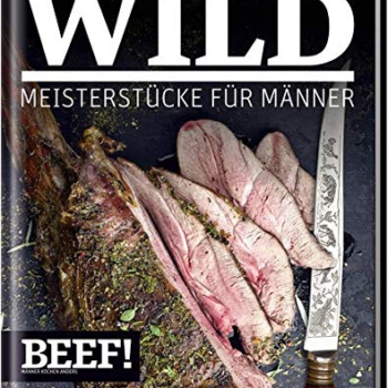 BEEF! WILD: Meisterstücke für Männer (BEEF!-Kochbuchreihe) Vorschaubild