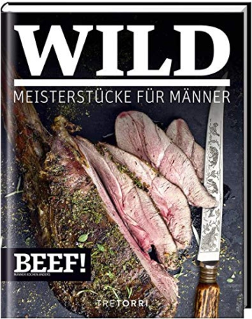 BEEF! WILD: Meisterstücke für Männer (BEEF!-Kochbuchreihe)