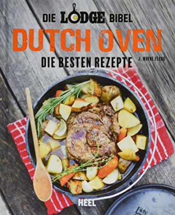 Die Lodge Bibel: Dutch-Oven: Die besten Rezepte