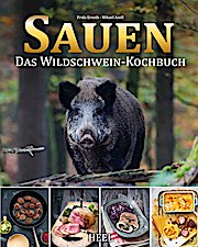 Sauen: Das Wildschwein-Kochbuch