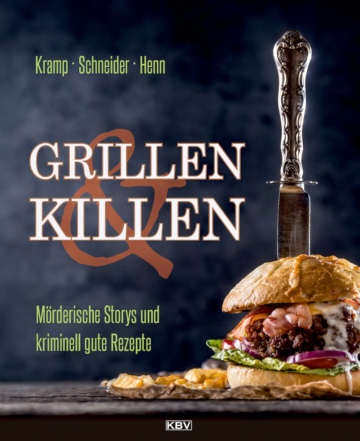 Grillen & Killen: Mörderische Storys und kriminell gute Rezepte (KBV-Krimi)
