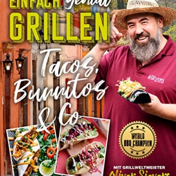 Einfach genial Grillen – Tacos, Burritos & Co.: Mit Grillweltmeister Oliver Sievers: World BBQ Champion Vorschaubild