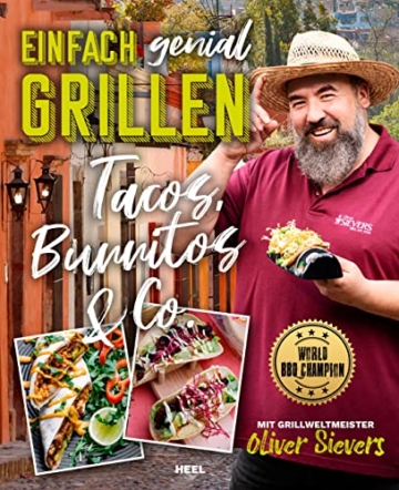 Einfach genial Grillen – Tacos, Burritos & Co.: Mit Grillweltmeister Oliver Sievers: World BBQ Champion