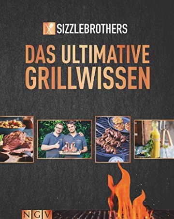 Sizzle Brothers – Das ultimative Grillwissen: Rund 70 Rezepte für Fleisch und Fisch